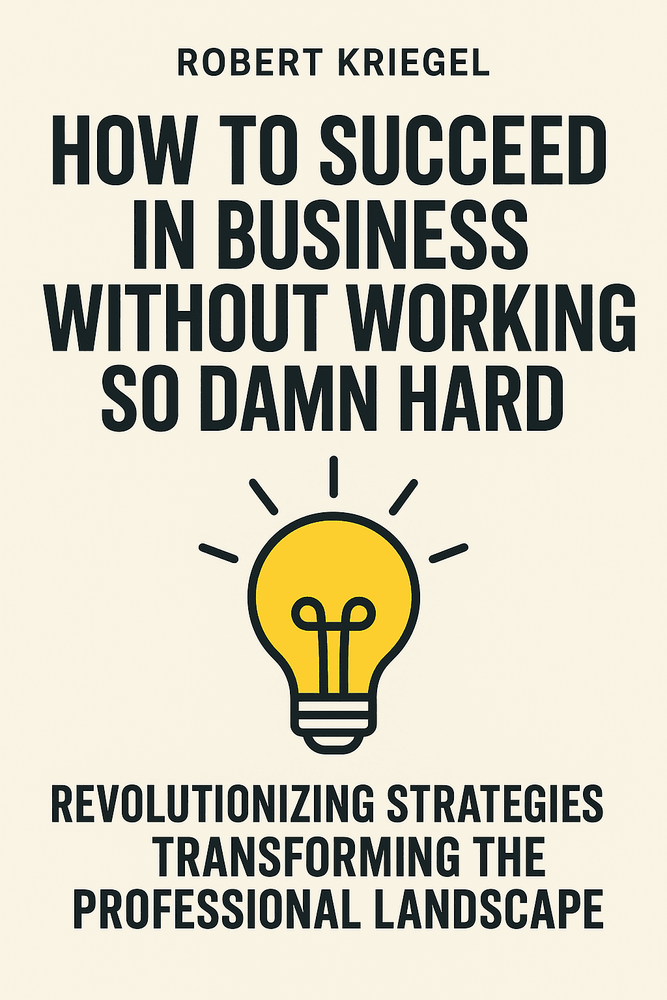Cover of 'How to succeed in business without working so damn hard'